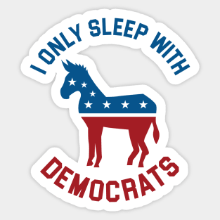 I Only Sleep With Democrats Sticker